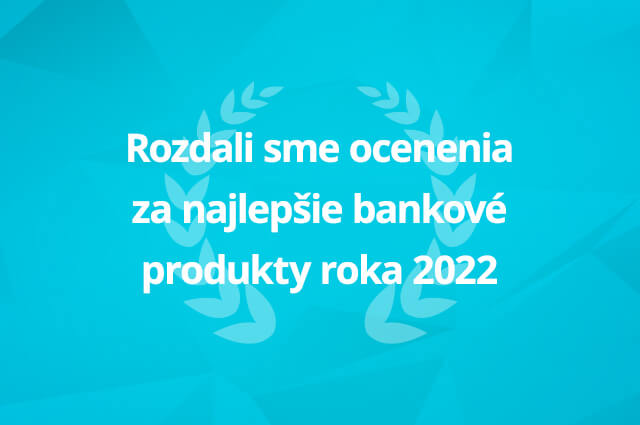 Rozdali sme ocenenia za najlepšie bankové produkty roka 2022