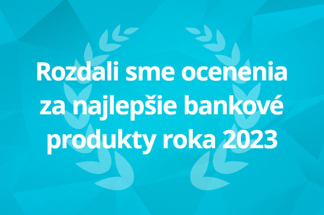 Rozdali sme ocenenia za najlepšie bankové produkty roka 2023